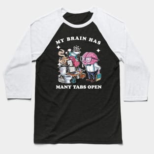 My brain has too many tabs open Baseball T-Shirt